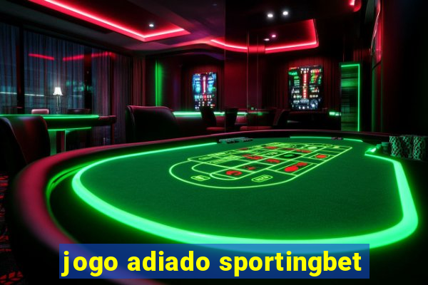 jogo adiado sportingbet